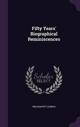 Cover image for Fifty Years' Biographical Reminiscences