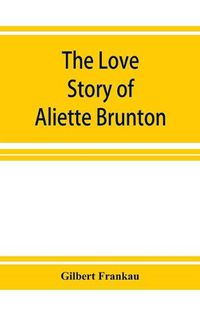 Cover image for The Love Story of Aliette Brunton