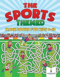 Cover image for The Sports-Themed Maze Books for Kids 8-10