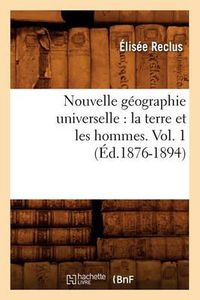 Cover image for Nouvelle Geographie Universelle: La Terre Et Les Hommes. Vol. 1 (Ed.1876-1894)