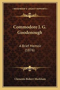 Cover image for Commodore J. G. Goodenough: A Brief Memoir (1876)