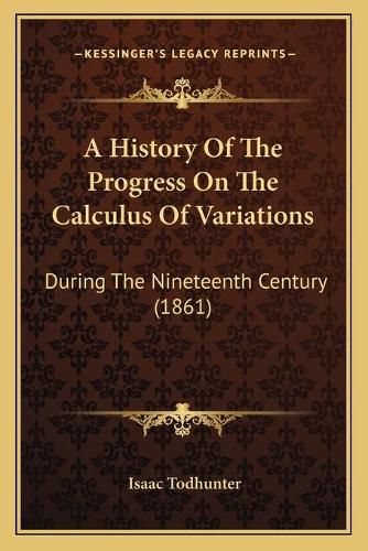 A History of the Progress on the Calculus of Variations: During the Nineteenth Century (1861)