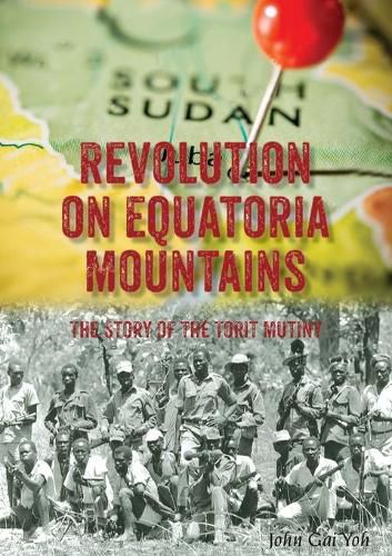 Cover image for Revolution on Equatoria Mountains: The Story of the Torit Mutiny