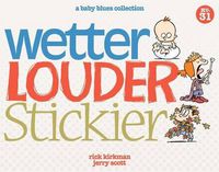Cover image for Wetter, Louder, Stickier: A Baby Blues Collection