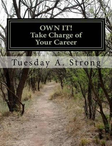 Cover image for OWN IT! Take Charge of Your Career: Develop Your Personal Brand and Succeed in a Crowded Market Through Professional Development, Storytelling and Networking