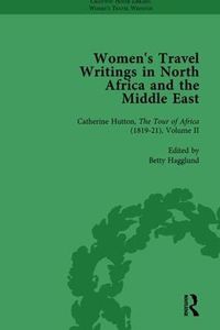 Cover image for Women's Travel Writings in North Africa and the Middle East, Part II vol 5: Catherine Hutton, The Tour of Africa (1819-21) Volume II