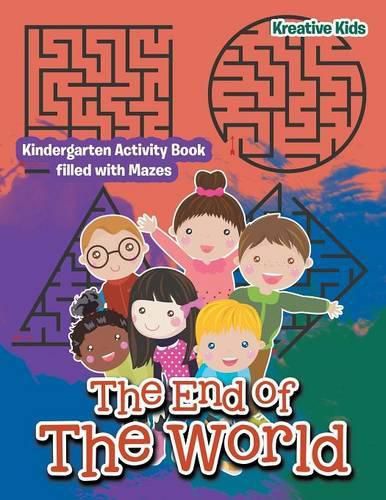 The End of the World: Kindergarten Activity Book Filled with Mazes