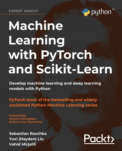 Cover image for Machine Learning with PyTorch and Scikit-Learn: Develop machine learning and deep learning models with Python