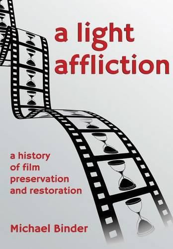 Cover image for A Light Affliction: a History of Film Preservation and Restoration