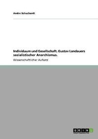 Cover image for Individuum und Gesellschaft. Gustav Landauers sozialistischer Anarchismus.