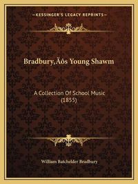 Cover image for Bradburya Acentsacentsa A-Acentsa Acentss Young Shawm: A Collection of School Music (1855)