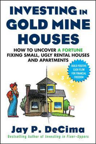 Cover image for Investing in Gold Mine Houses:  How to Uncover a Fortune Fixing Small Ugly Houses and Apartments