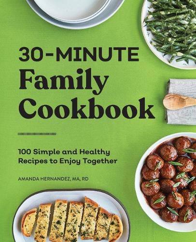 Cover image for 30-Minute Family Cookbook: 100 Simple and Healthy Recipes to Enjoy Together