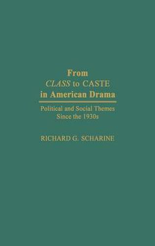 Cover image for From Class to Caste in American Drama: Political and Social Themes Since the 1930s