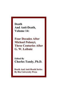 Cover image for Death And Anti-Death, Volume 14: Four Decades After Michael Polanyi, Three Centuries After G. W. Leibniz