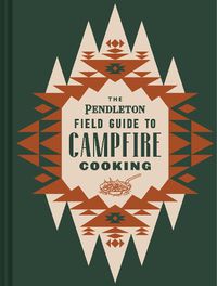 Cover image for The Pendleton Field Guide to Campfire Cooking