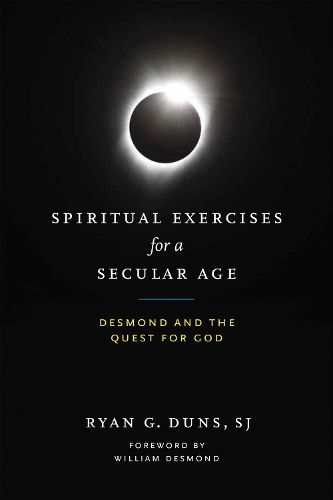 Cover image for Spiritual Exercises for a Secular Age: Desmond and the Quest for God