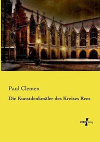 Cover image for Die Kunstdenkmaler des Kreises Rees