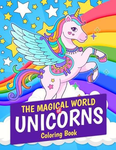 Cover image for The Magical World of Unicorns Coloring Book: Magical Unicorn 30 Coloring Pages. Great Gift for Kids and Girls Ages 4-8