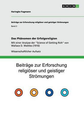 Das Phanomen der Erfolgsreligion: Mit einer Analyse der Science of Getting Rich von Wallace D. Wattles (1910)