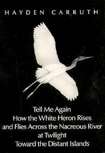 Tell Me Again How the White Heron Rises. ...: Poetry