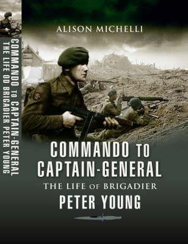 Commando to Captain-Generall, The Life of Brigadier Peter Young