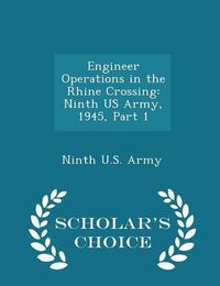 Cover image for Engineer Operations in the Rhine Crossing: Ninth US Army, 1945, Part 1 - Scholar's Choice Edition