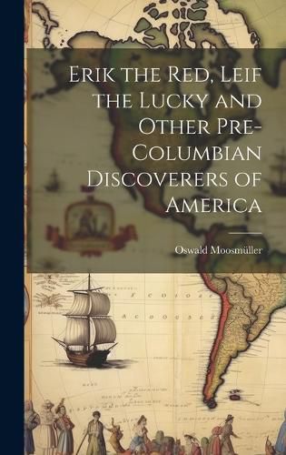 Cover image for Erik the Red, Leif the Lucky and Other Pre-Columbian Discoverers of America