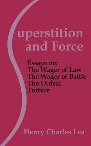 Cover image for Superstition and Force: Essays on the Wager of Law; The Wager of Battle; The Ordeal; Torture