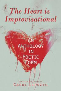 Cover image for The Heart Is Improvisational: An Anthology in Poetic Formvolume 11