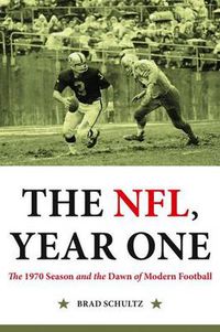 Cover image for The NFL Year One: The 1970 Season and the Dawn of Modern Football