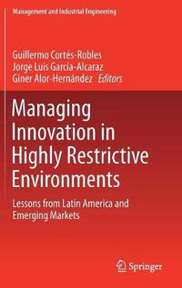 Cover image for Managing Innovation in Highly Restrictive Environments: Lessons from Latin America and Emerging Markets