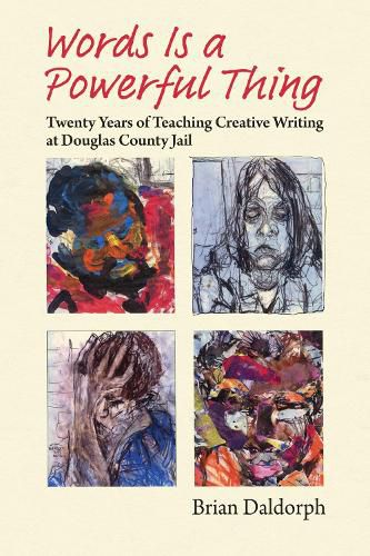 Cover image for Words Is a Powerful Thing: Twenty Years of Teaching Creative Writing at Douglas County Jail