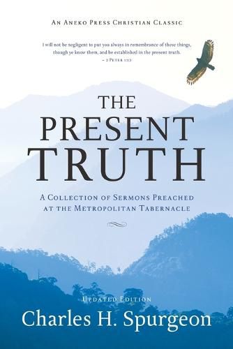 Cover image for The Present Truth: A Collection of Sermons Preached at the Metropolitan Tabernacle