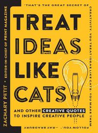 Cover image for Treat Ideas Like Cats: And Other Creative Quotes to Inspire Creative People