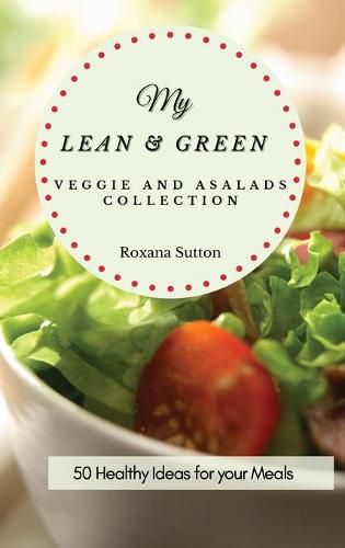 Cover image for My Lean and Green Veggie and Salad Collection: 50 Healthy Ideas for your Meals