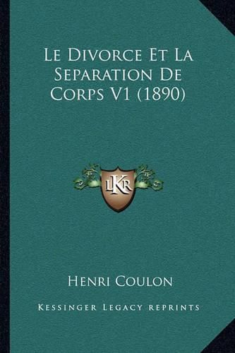 Le Divorce Et La Separation de Corps V1 (1890)