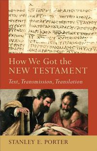 Cover image for How We Got the New Testament - Text, Transmission, Translation