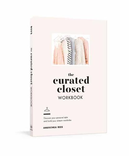 Cover image for The Curated Closet Workbook: Discover Your Personal Style and Build Your Dream Wardrobe