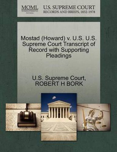 Cover image for Mostad (Howard) V. U.S. U.S. Supreme Court Transcript of Record with Supporting Pleadings