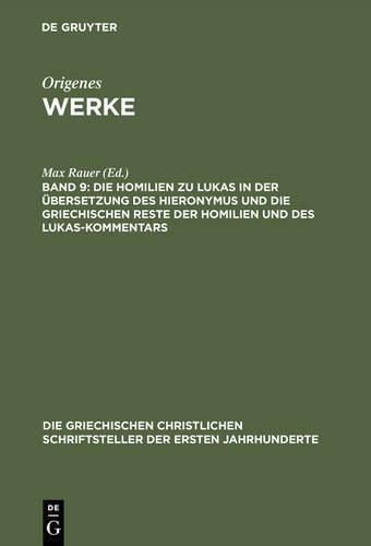 Werke, Band 9, Die Homilien zu Lukas in der UEbersetzung des Hieronymus und die griechischen Reste der Homilien und des Lukas-Kommentars