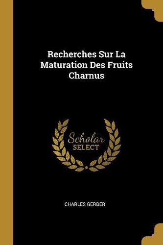 Cover image for Recherches Sur La Maturation Des Fruits Charnus
