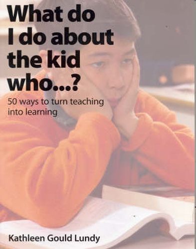 Cover image for What do I do about the kid who... ?: 50 ways to turn teaching into learning