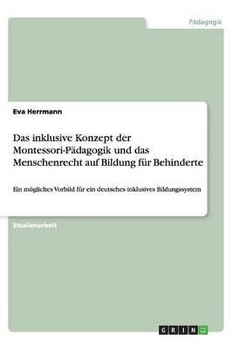 Cover image for Das inklusive Konzept der Montessori-Padagogik und das Menschenrecht auf Bildung fur Behinderte