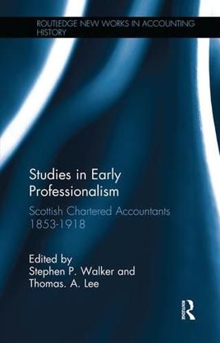 Studies in Early Professionalism: Scottish Chartered Accountants 1853-1918