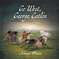 Cover image for Go West, George Catlin