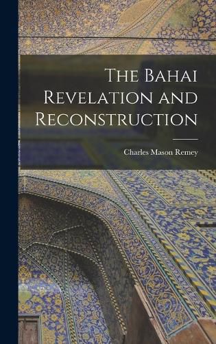 The Bahai Revelation and Reconstruction