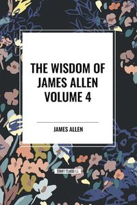 Cover image for The Wisdom of James Allen, Volume 4