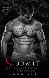 Cover image for Submit: A Dark Billionaire Romance (XXX Maxim Book 1): Club XXX Book 1