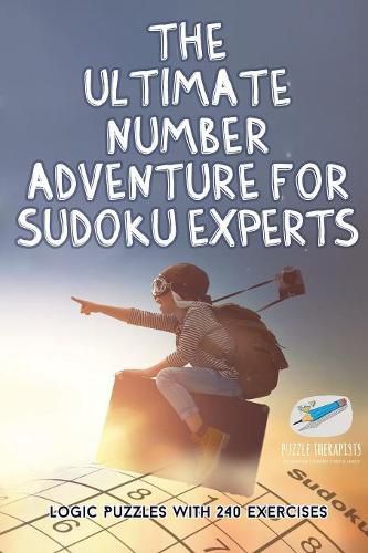 The Ultimate Number Adventure for Sudoku Experts Logic Puzzles with 240 Exercises